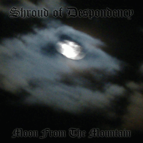 Shroud Of Despondency : Moon from the Mountain
